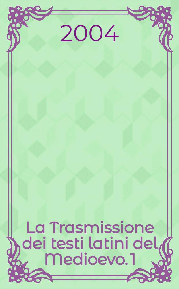 La Trasmissione dei testi latini del Medioevo. 1