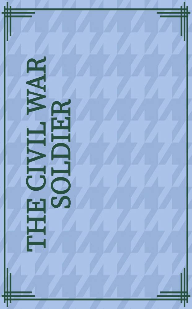 The Civil War soldier : a historical reader = Рядовой гражданской войны