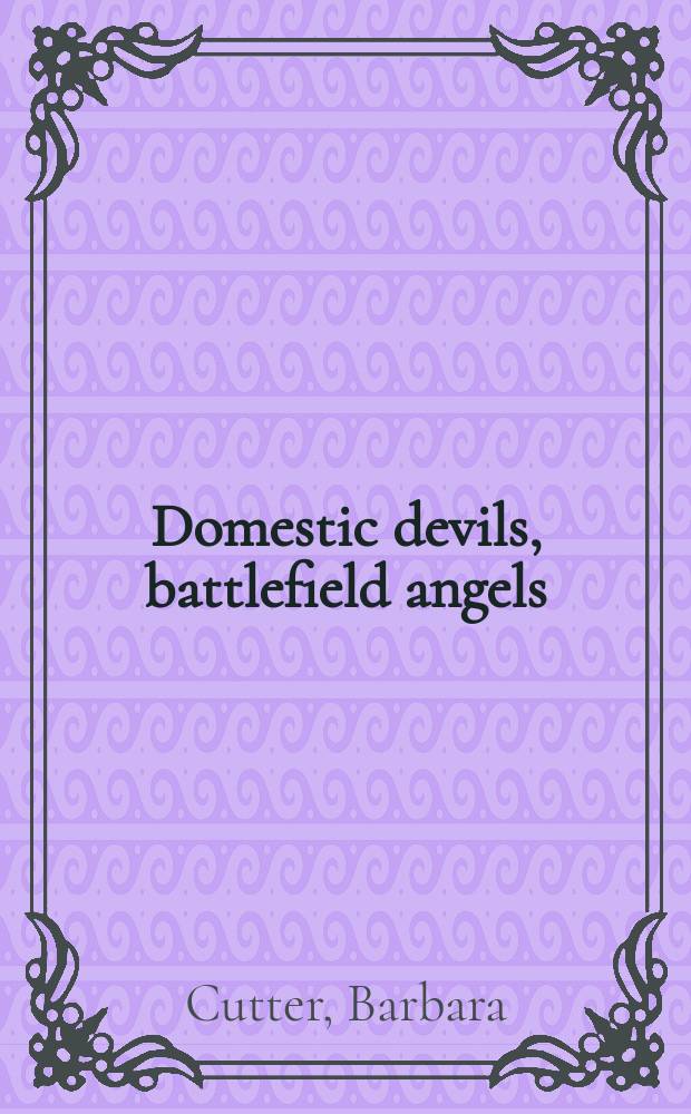 Domestic devils, battlefield angels : the radicalism of American womanhood, 1830-1865 = Домашние дьяволы, ангелы полей сражения