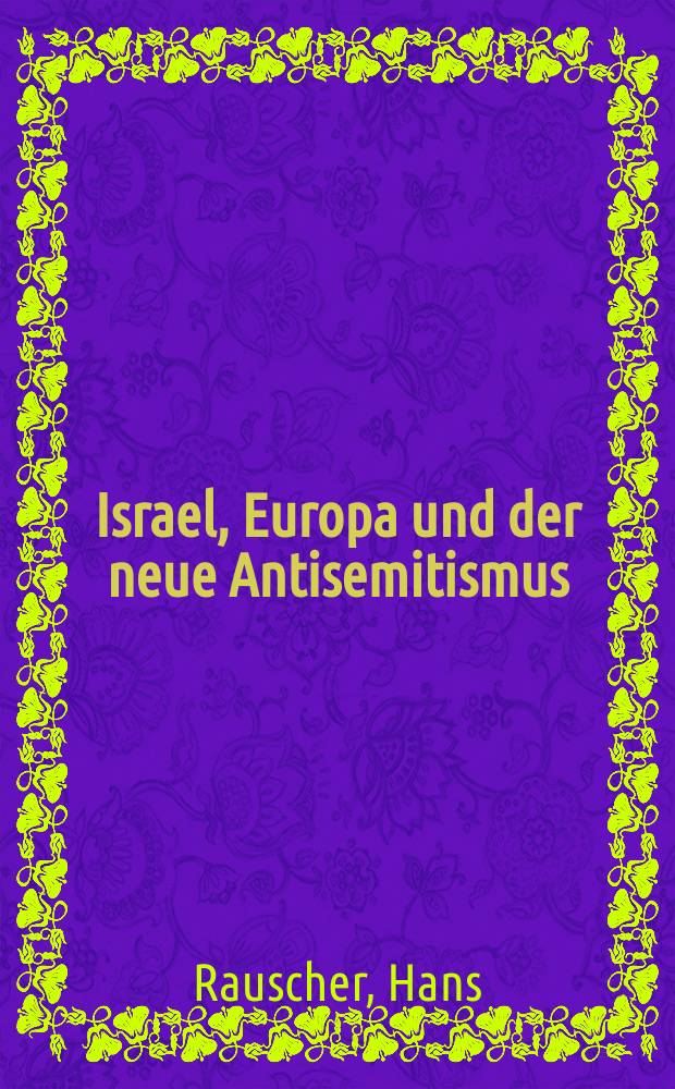 Israel, Europa und der neue Antisemitismus : ein aktuelles Handbuch = Израиль, Европа и новый антисемитизм