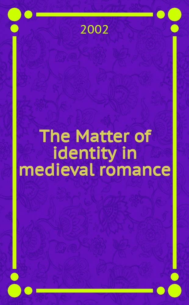 The Matter of identity in medieval romance : papers of the Seventh Biennial conference on romance in medieval England held at the University of Reading in April 2000 = Материя идентичности в средневековом романе