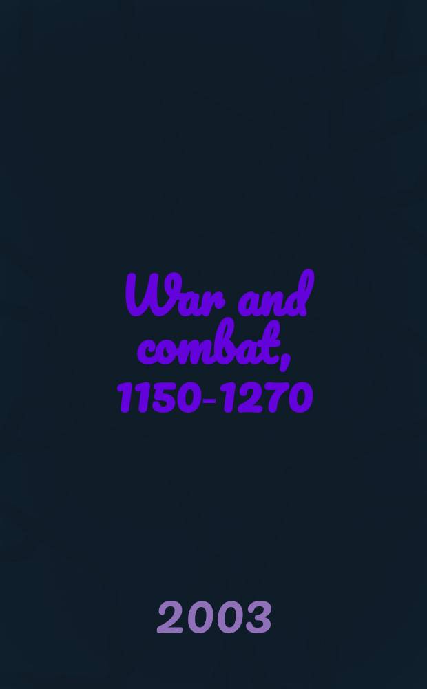 War and combat, 1150-1270 : the evidence from Old French literature = Война и сражения,1150-1270:очевидные факты из старофранцузской литературы