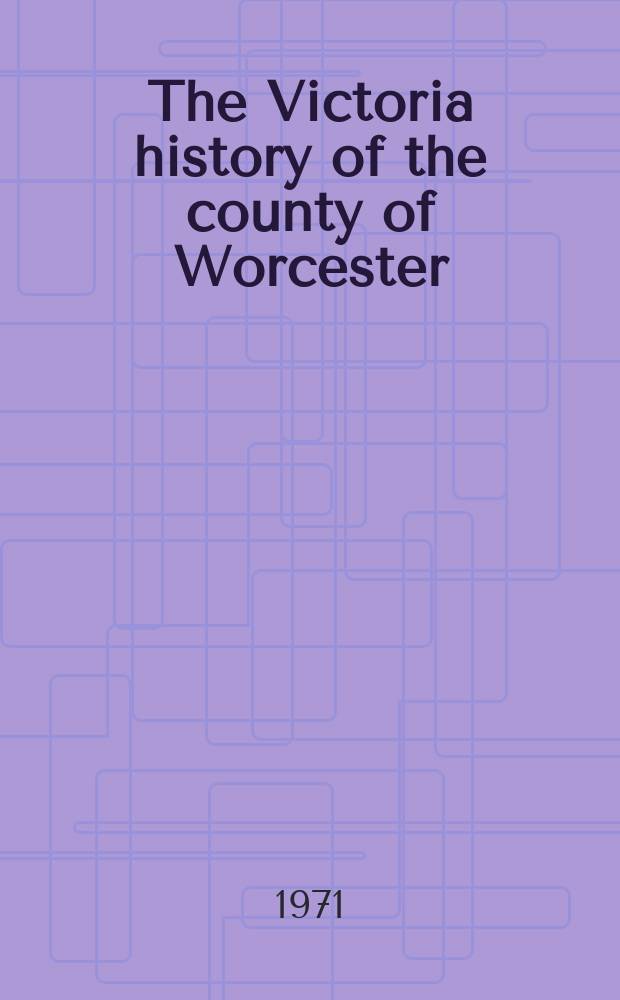 The Victoria history of the county of Worcester = История графства Вустершир