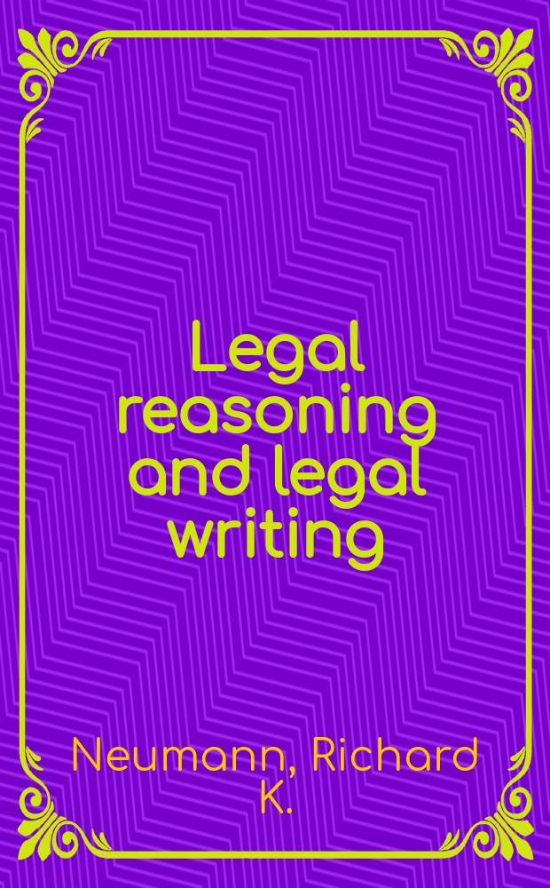 Legal reasoning and legal writing : structure, strategy, and style = Правовое обоснование и юридический труд