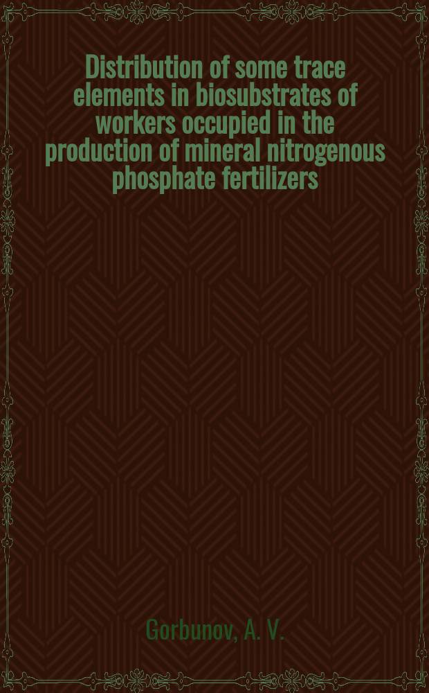 Distribution of some trace elements in biosubstrates of workers occupied in the production of mineral nitrogenous phosphate fertilizers
