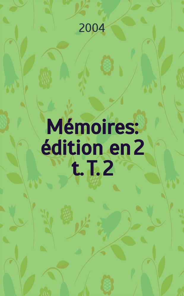 Mémoires : édition en 2 t. T. 2