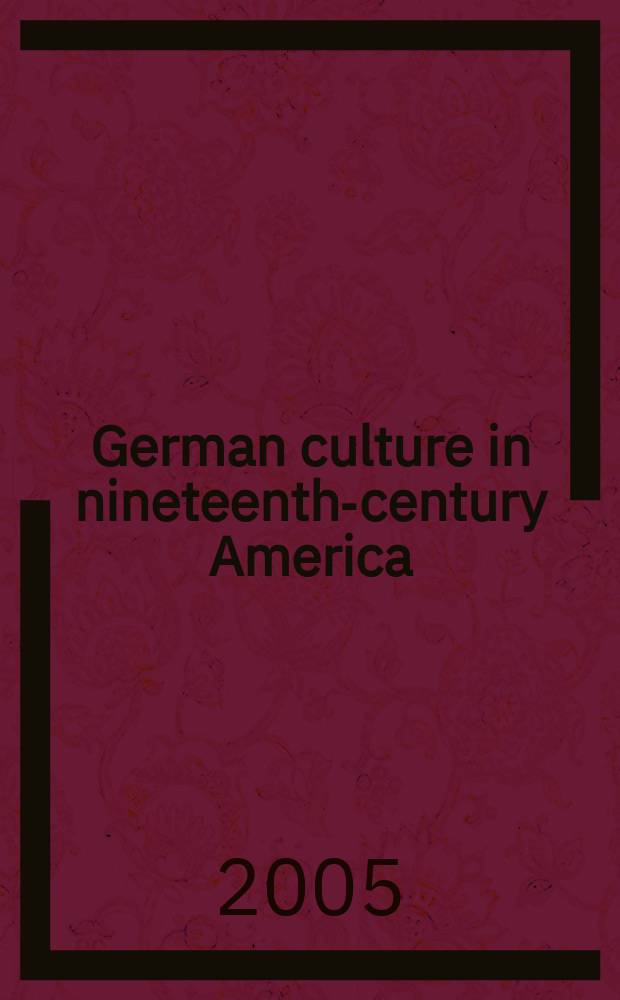 German culture in nineteenth-century America : reception, adaptation, transformation = Немецкая культура в Америке 19 в.