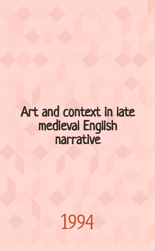 Art and context in late medieval English narrative : essays in honor of Robert Worth Frank, Jr = Искусство и контекст в поздней средневековой английской повествовательной литературе