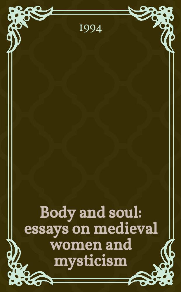 Body and soul : essays on medieval women and mysticism = Тело и душа: Очерки о средневековых женщинах и мистицизме