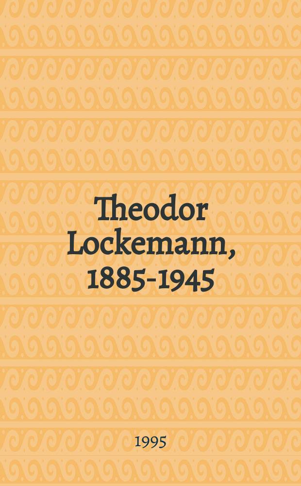 Theodor Lockemann, 1885-1945 : ein Leben im Dienste von Bibliothek und Wissenschaft : zum 50. Jahrestag seines Todes und der Zerstörung Jenas am 9. Februar 1945