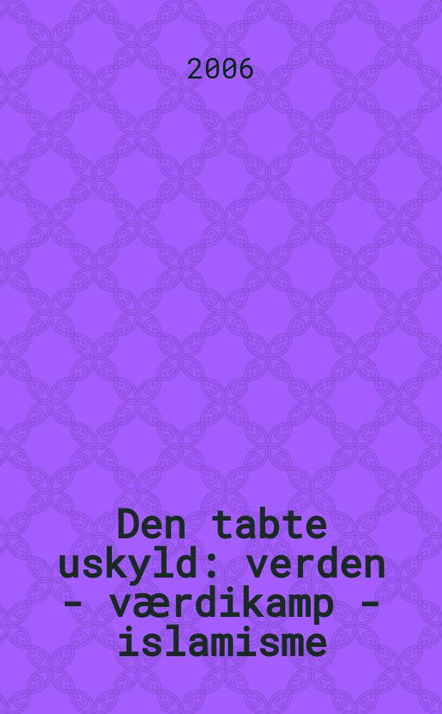 Den tabte uskyld : verden - vӕrdikamp - islamisme = Утраченная невинность: Мировой порядок-Борьба за ценности-Исламизм