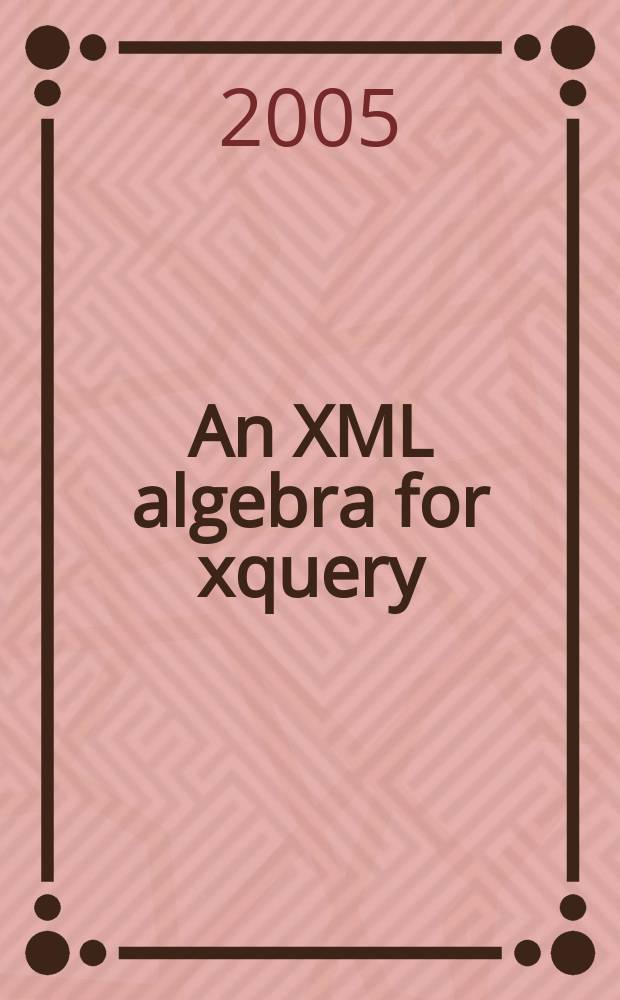 An XML algebra for xquery = XML-алгебра для языка запросов xquery : (preliminary communication)