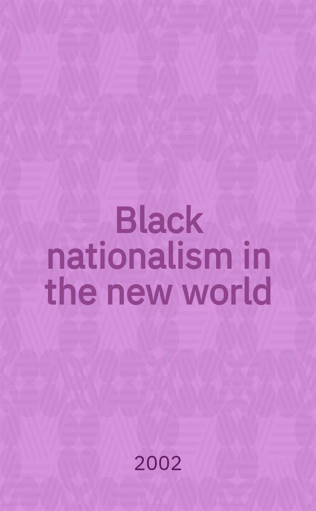 Black nationalism in the new world : reading the African-American and West Indian experience = Черный национализм в Новом мире