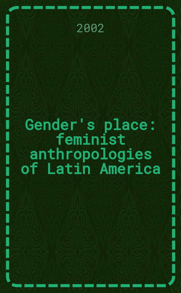 Gender's place : feminist anthropologies of Latin America = Место гендера