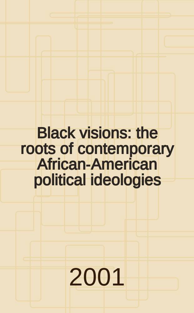 Black visions : the roots of contemporary African-American political ideologies = Негритянский взгляд
