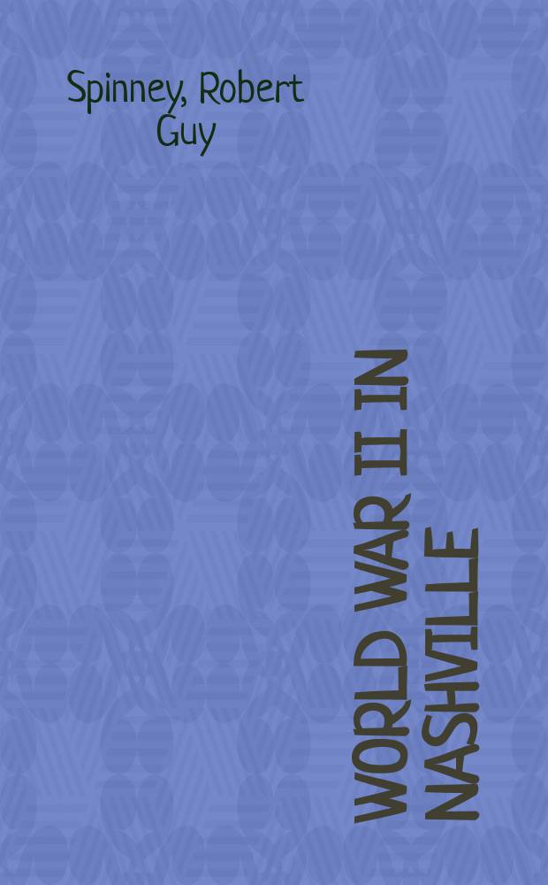World War II in Nashville : transformation of the homefront = 2-я Мировая война в Нашвилле