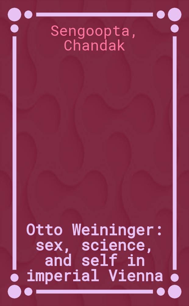 Otto Weininger : sex, science, and self in imperial Vienna = Отто Вейнингер