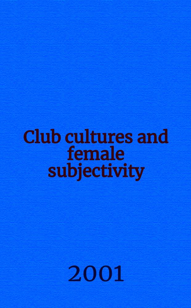 Club cultures and female subjectivity = Клубная культура и женская индивидуальность