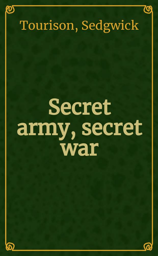 Secret army, secret war : Washihgton's tragic spy operation in North Vietnam = Секретная армия, секретная война: трагическая шпионская операция Вашингтона в Северном Вьетнаме