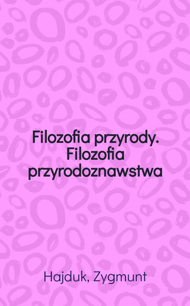 Filozofia przyrody. Filozofia przyrodoznawstwa : metakosmologia = Философия природы. Философия естествознания. Метакосмология
