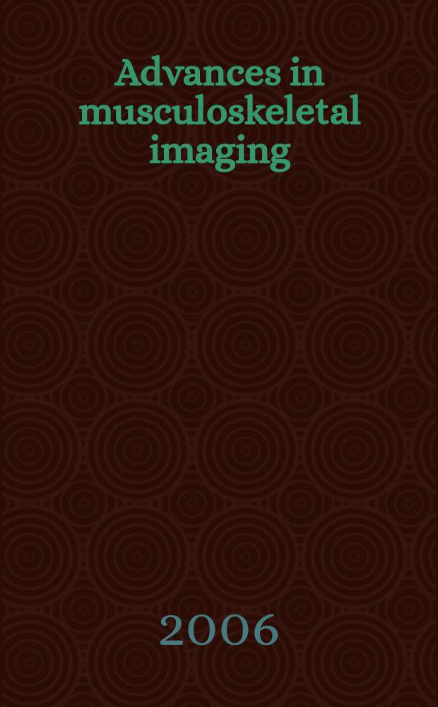 Advances in musculoskeletal imaging = Новшества в скелетно-мышечном изображении.