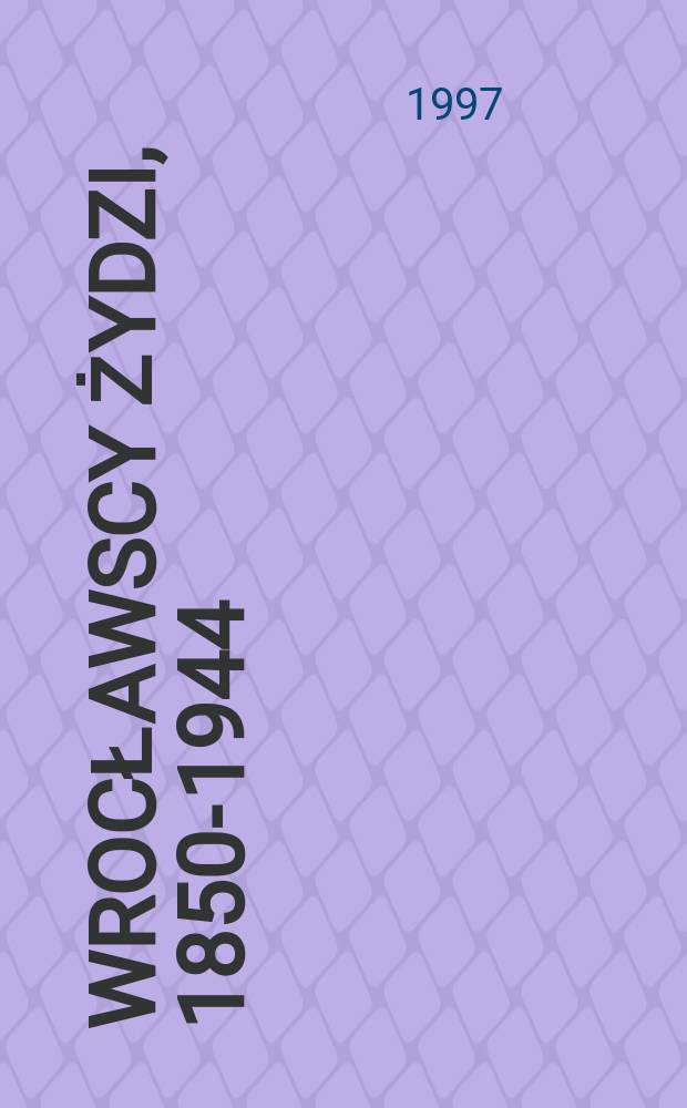 Wrocławscy Żydzi, 1850-1944 = Евреи Вроцлава, 1850-1944