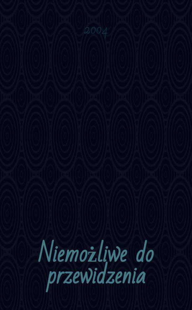 Niemożliwe do przewidzenia : miniatury z cyklu Małe, mniejsze, malutkie