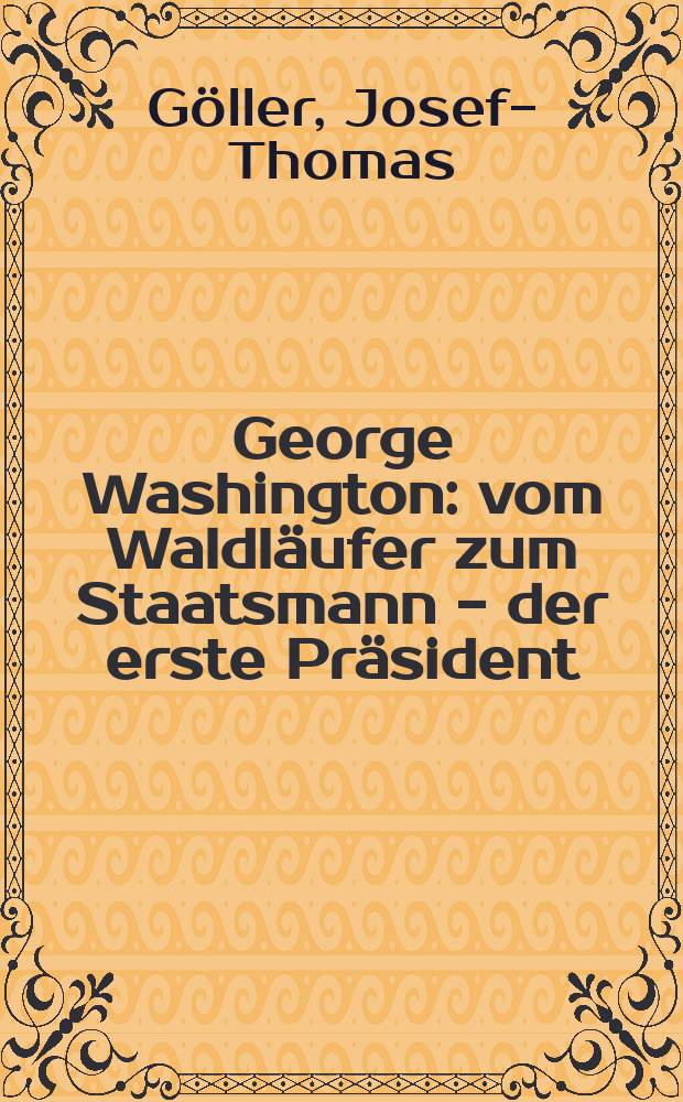 George Washington : vom Waldläufer zum Staatsmann - der erste Präsident : Biographie = Джордж Вашингтон. Биография