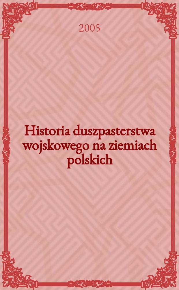 Historia duszpasterstwa wojskowego na ziemiach polskich = История военных священников на польских землях