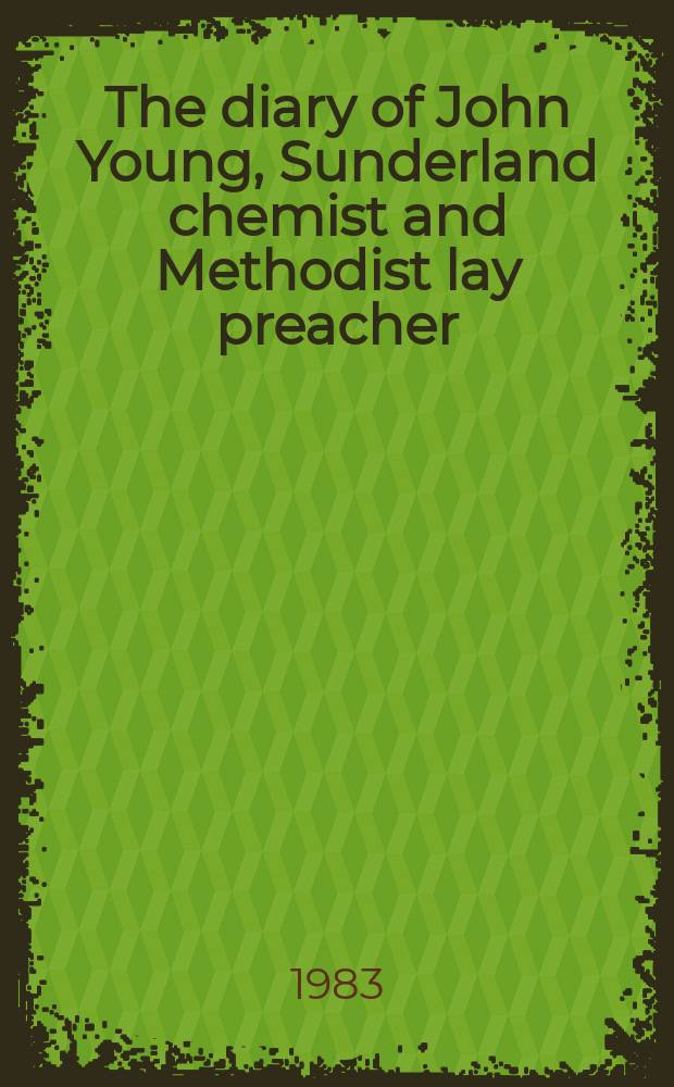 The diary of John Young, Sunderland chemist and Methodist lay preacher : covering the years 1841-1843 = Дневник Джона Янга сандерлендского химика и методистского проповедника 1841-1843