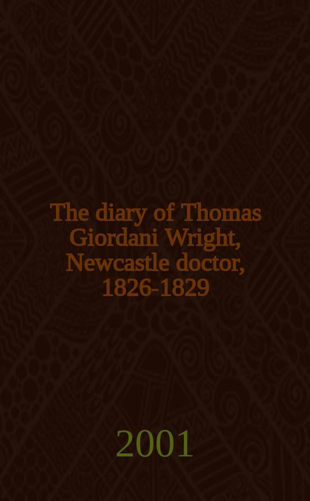 The diary of Thomas Giordani Wright, Newcastle doctor, 1826-1829 = Дневники Томаса Райта - ньюкастлского доктора