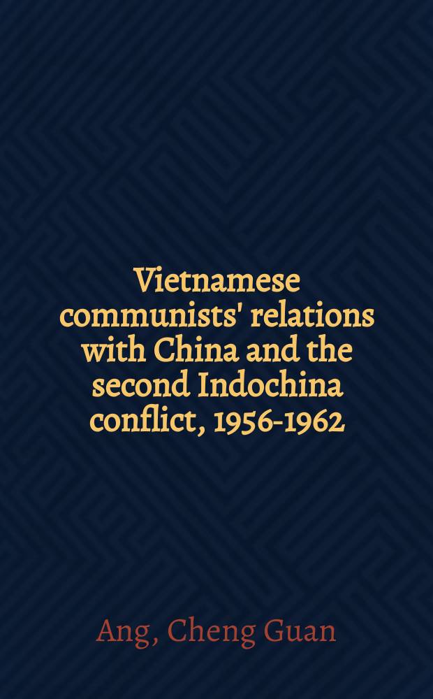 Vietnamese communists' relations with China and the second Indochina conflict, 1956-1962 = Взаимоотношения коммунистического Вьетнама с Китаем и второй Индокитайский конфликт
