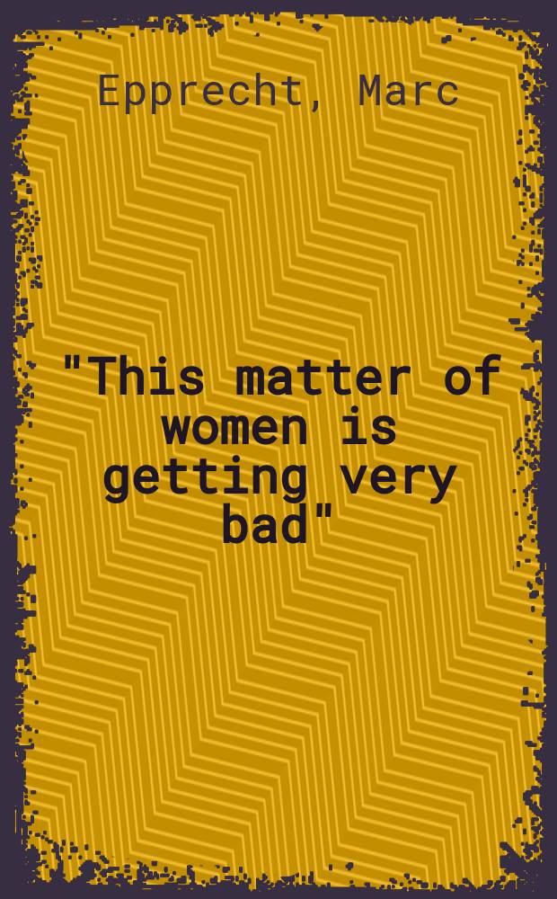 "This matter of women is getting very bad" : gender, development and politics in colonial Lesotho = "Сущность женщин становится хуже"