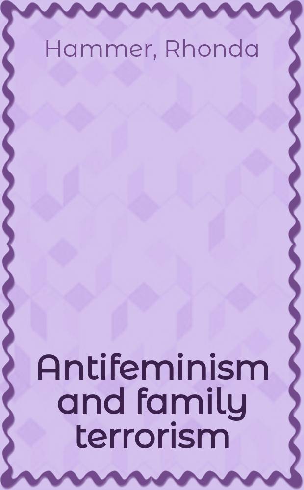 Antifeminism and family terrorism : a critical feminist perspective = Анифеминизм и терроризм в семье