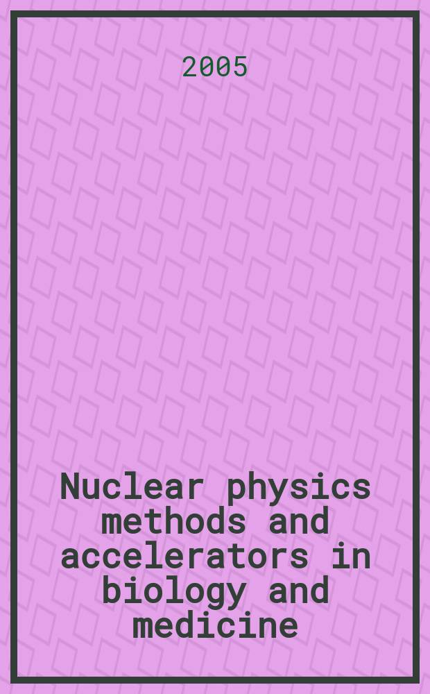 Nuclear physics methods and accelerators in biology and medicine : Third International summer student school, Dubna (Ratmino), June 30 - July 11, 2005 : proceedings