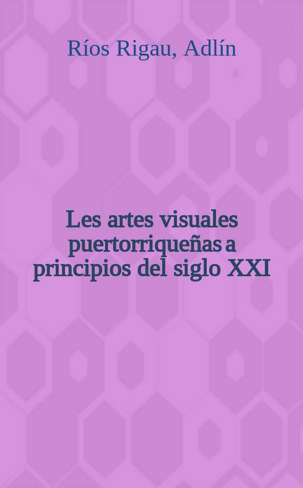 Les artes visuales puertorriqueñas a principios del siglo XXI = Пуэрториканские визуальные искусства начала 21 века