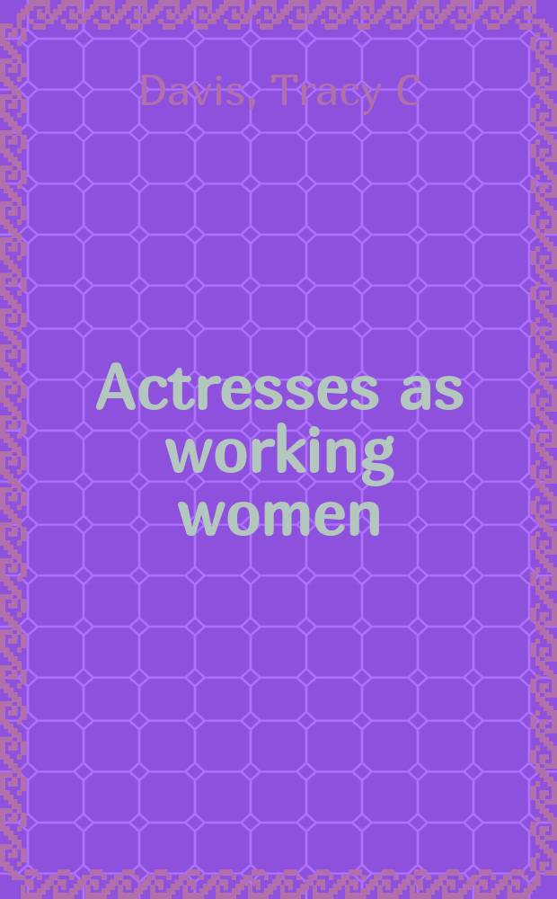 Actresses as working women : their social identity in Victorian culture = Актрисы как работающие женщины