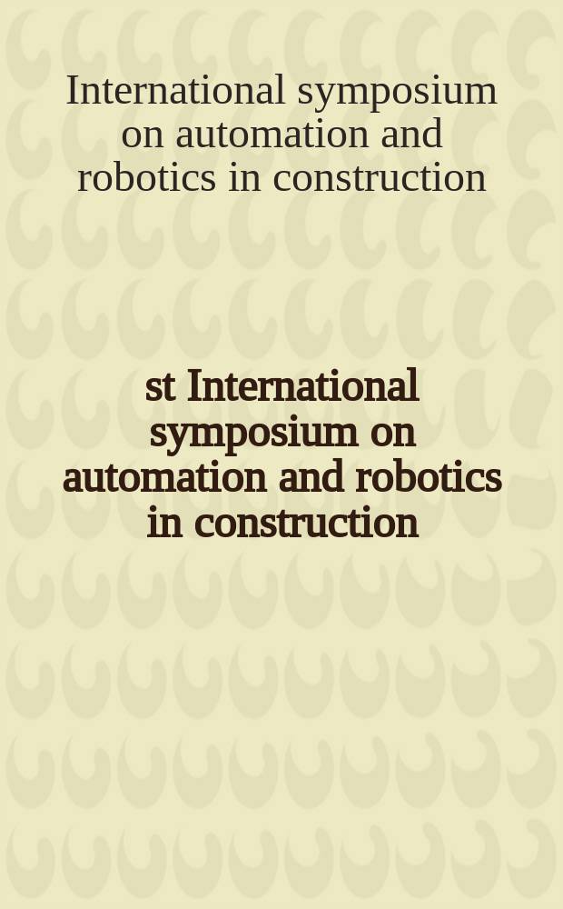 21st International symposium on automation and robotics in construction : held on the Jeju Island in Korea during September 21 - 25, 2004