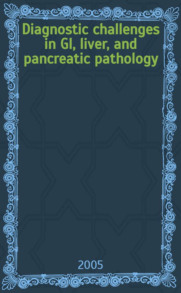 Diagnostic challenges in GI, liver, and pancreatic pathology = Диагностические проблемы в гастроинтестинальной, печеночной и панкреатической патологии.