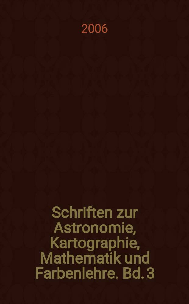 Schriften zur Astronomie, Kartographie, Mathematik und Farbenlehre. Bd. 3 : Opera posthuma et inedita