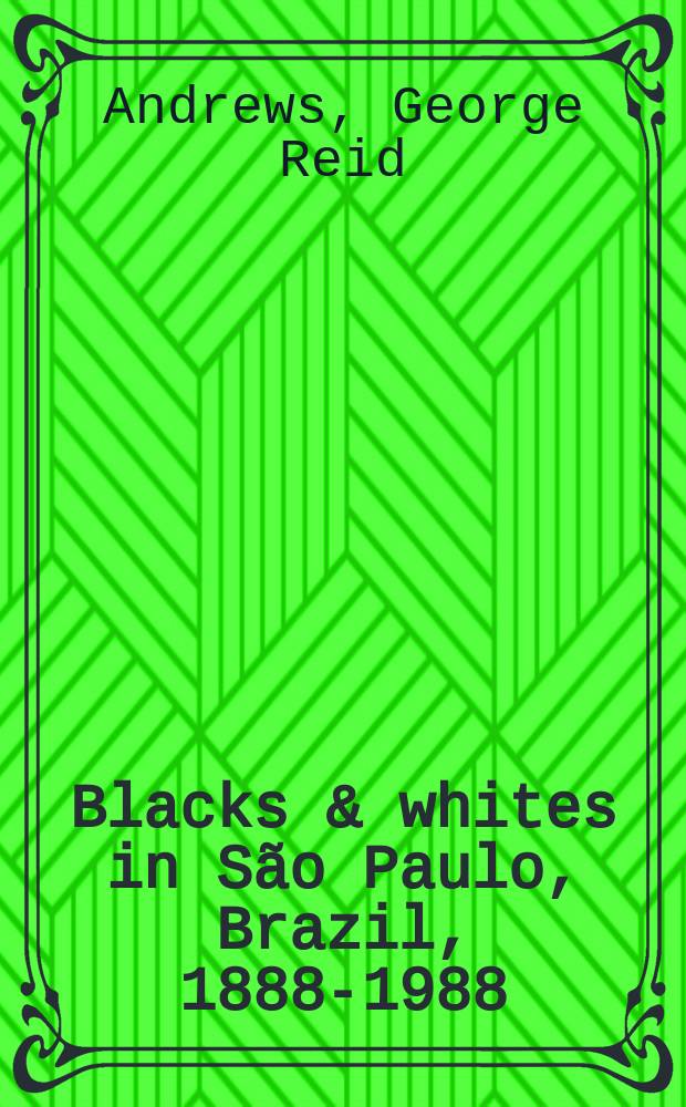 Blacks & whites in São Paulo, Brazil, 1888-1988 = Черные и белые в штате Сан-Пауло Бразилии, 1888-1988