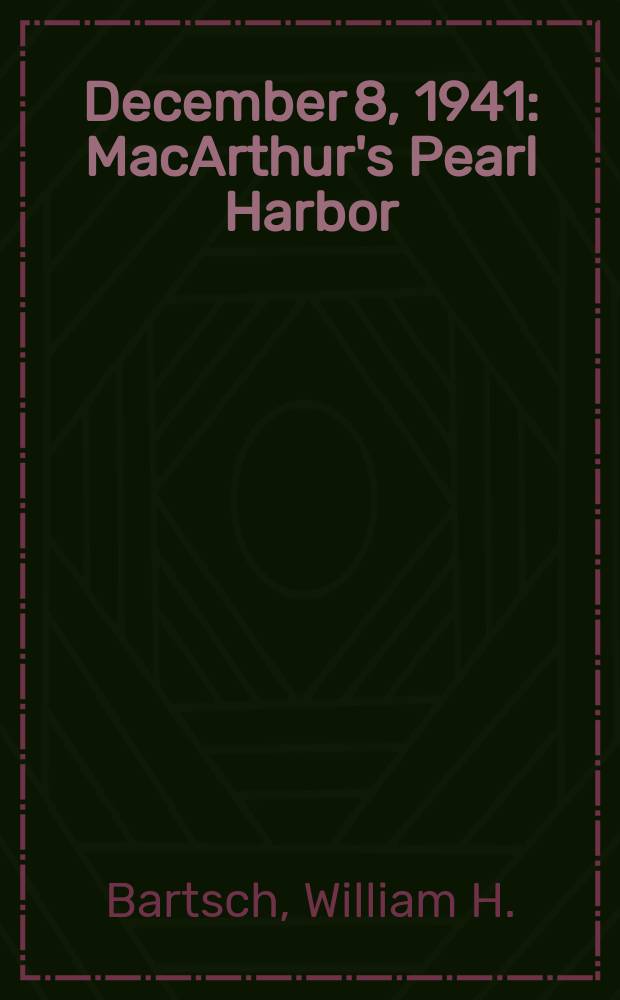 December 8, 1941 : MacArthur's Pearl Harbor = 8 декабря 1941 г.: Перл-Харбор Макартура