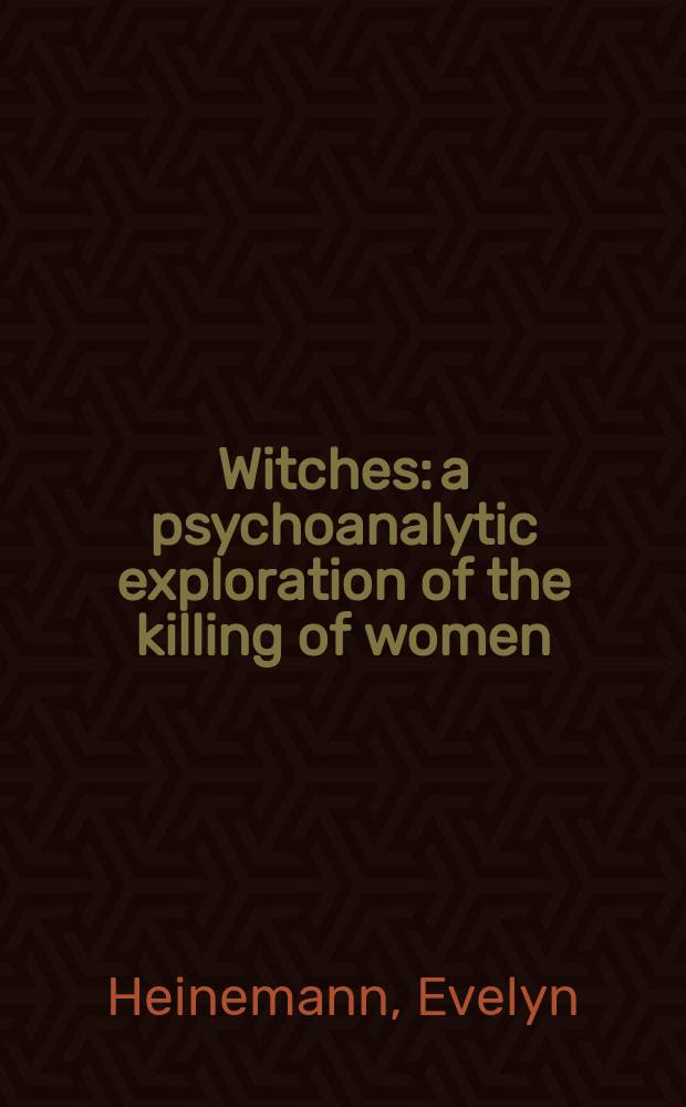 Witches: a psychoanalytic exploration of the killing of women = Колдуньи: Психоаналитическое исследование убийства женщин