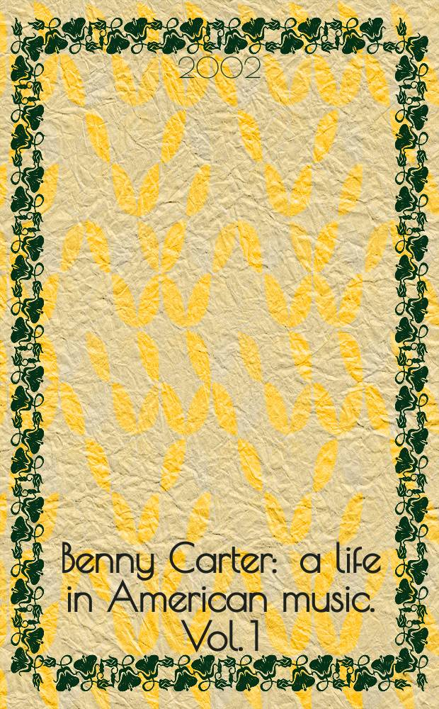 Benny Carter : a life in American music. Vol. 1