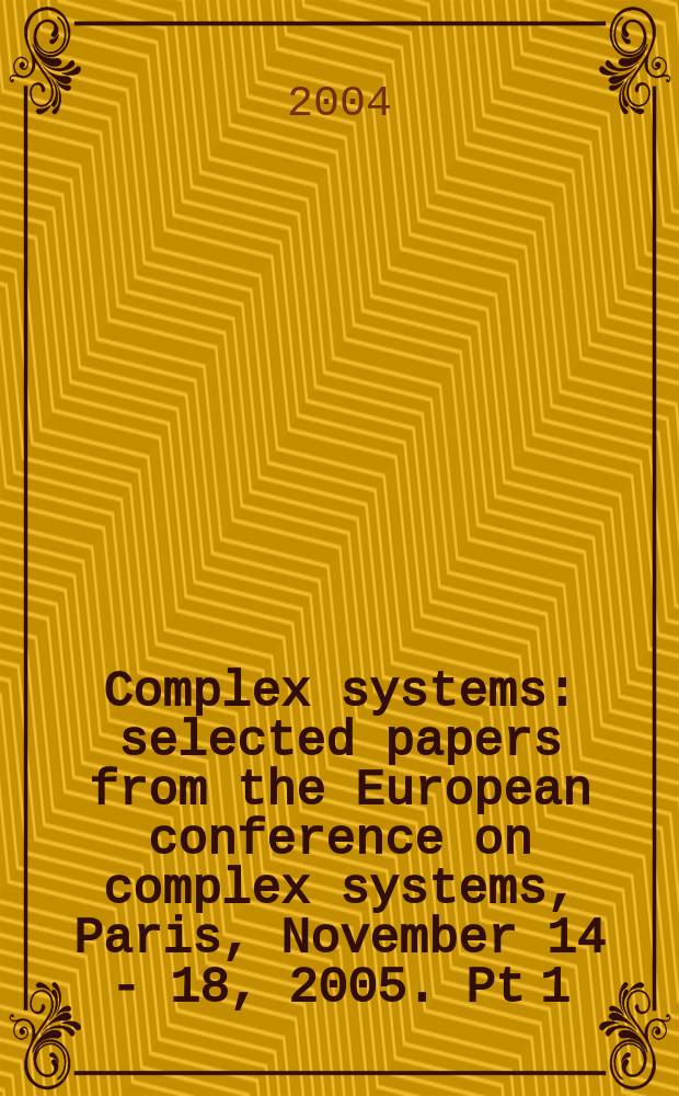 Complex systems : selected papers from the European conference on complex systems, Paris, November 14 - 18, 2005. Pt 1