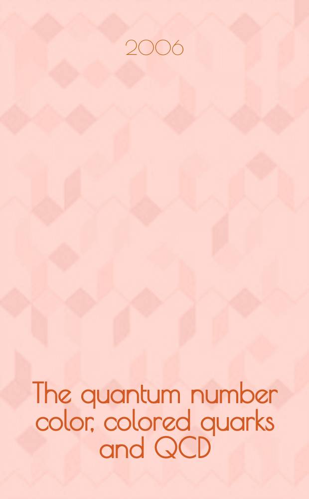 The quantum number color, colored quarks and QCD : (Dedicated to the 40th Anniversary of the discovery of the quantum number color)
