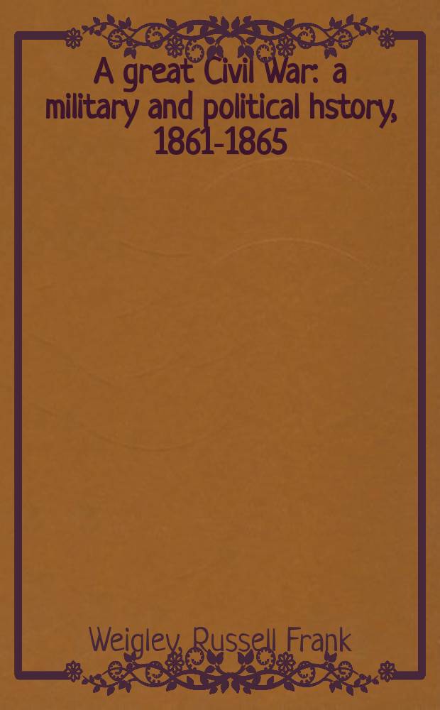 A great Civil War : a military and political hstory, 1861-1865 = Великая Гражданская война: военная и политическая история, 1861 - 1865