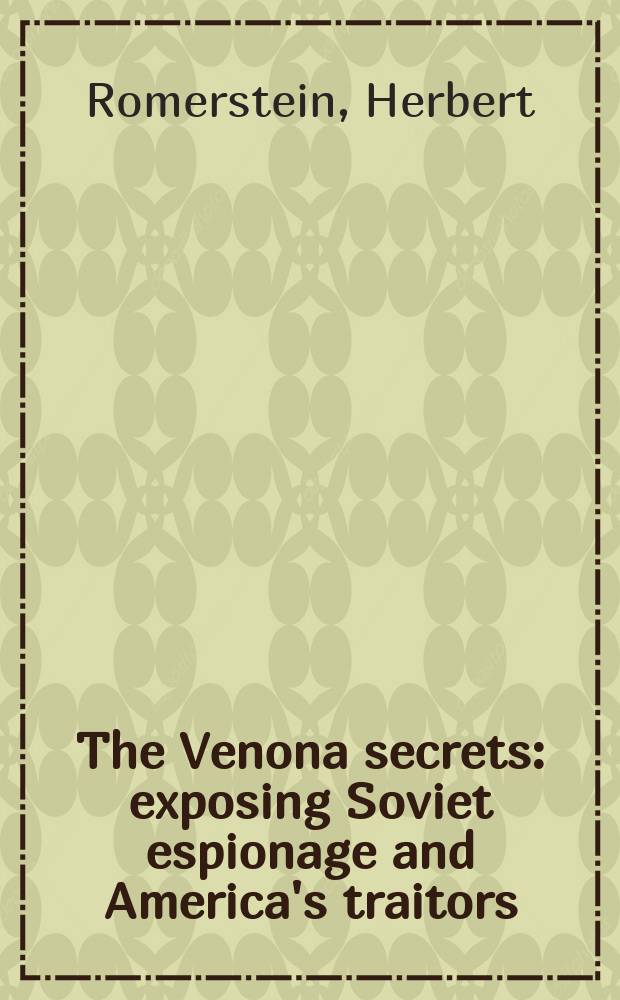 The Venona secrets : exposing Soviet espionage and America's traitors = Секреты "Веноны": разоблачение советского шпионажа и американские предатели