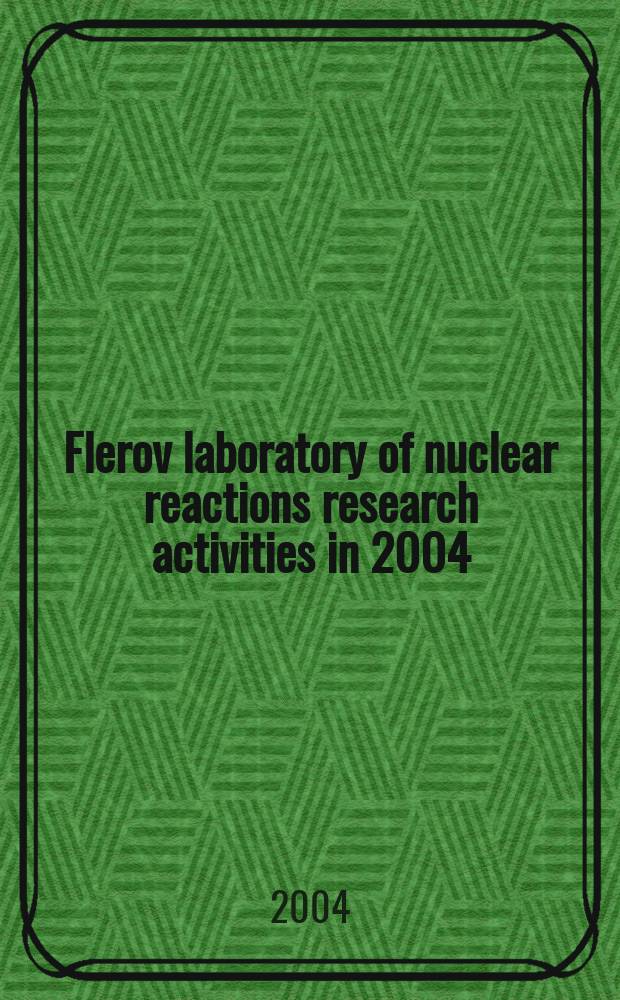 Flerov laboratory of nuclear reactions research activities in 2004 : report to the 97th Session of the JINR scientific council January 20-21, 2005