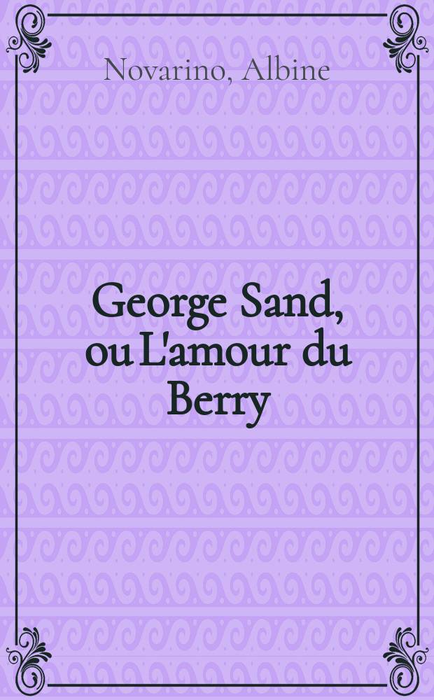 George Sand, ou L'amour du Berry = Жорж Санд или любовь из провинции Берри